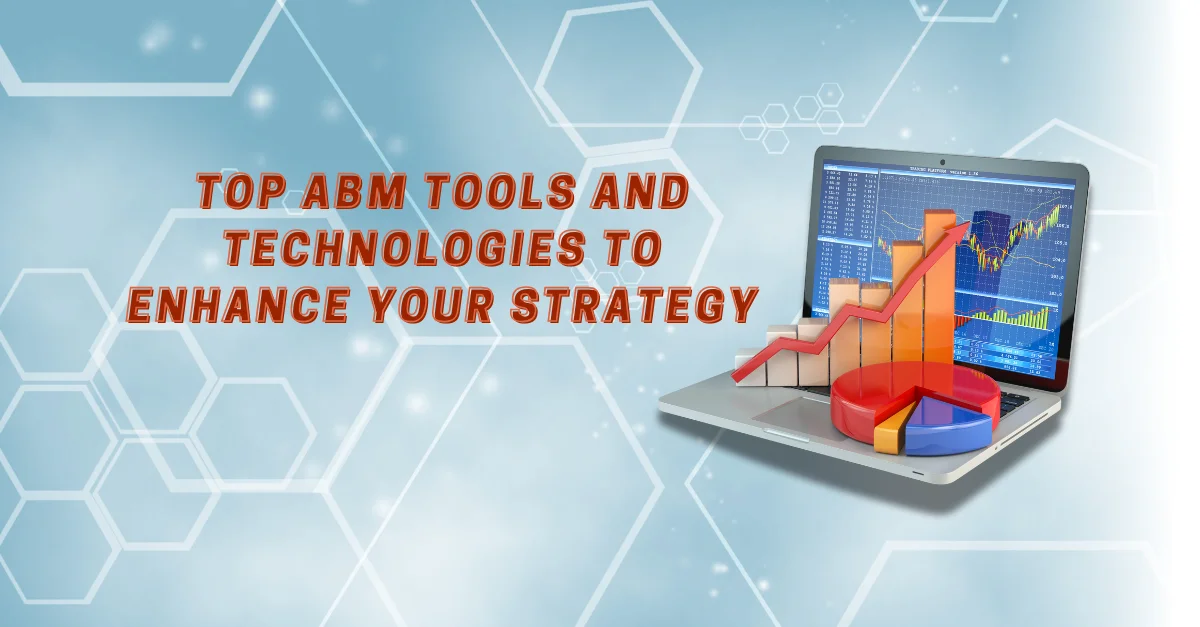 Top ABM Tools and Technologies to Enhance Your Strategy - Mar Tech Buzz